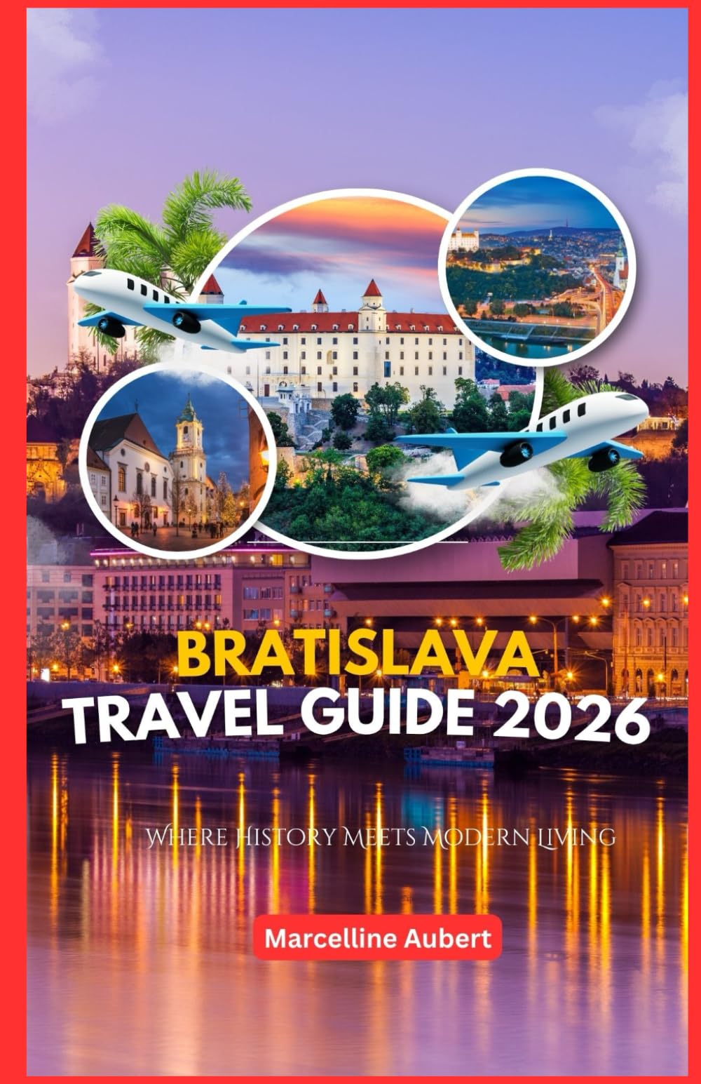 Bratislava Travel Guide 2026: Where History Meets Modern Living