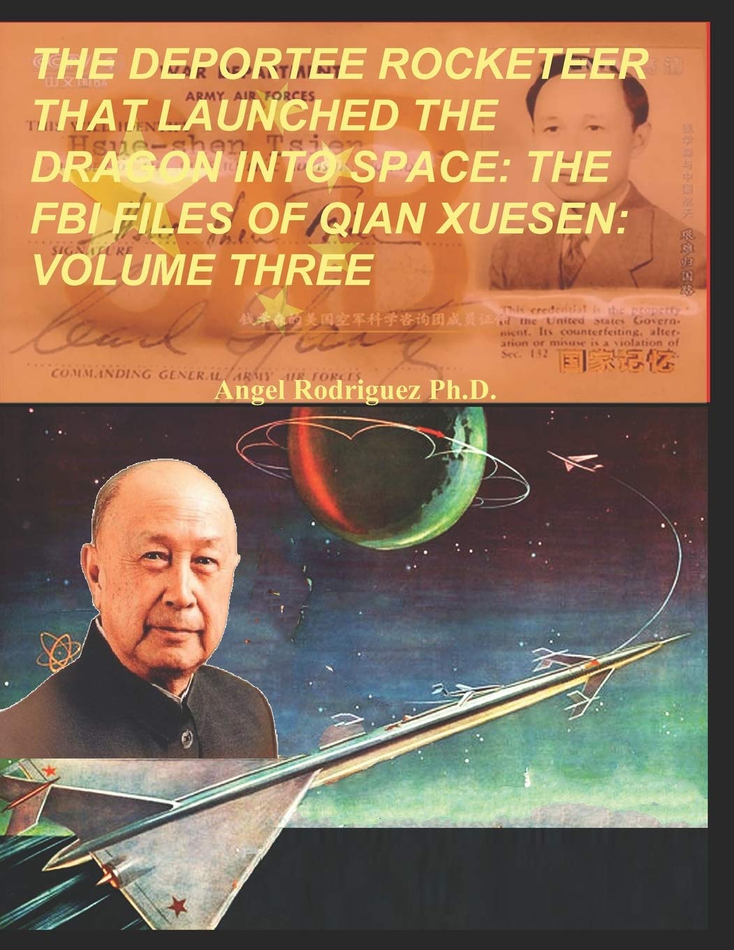 The Deportee Rocketeer That Launched the Dragon Into Space: The FBI Files of Tsien Hsue-Shen: Volume Three