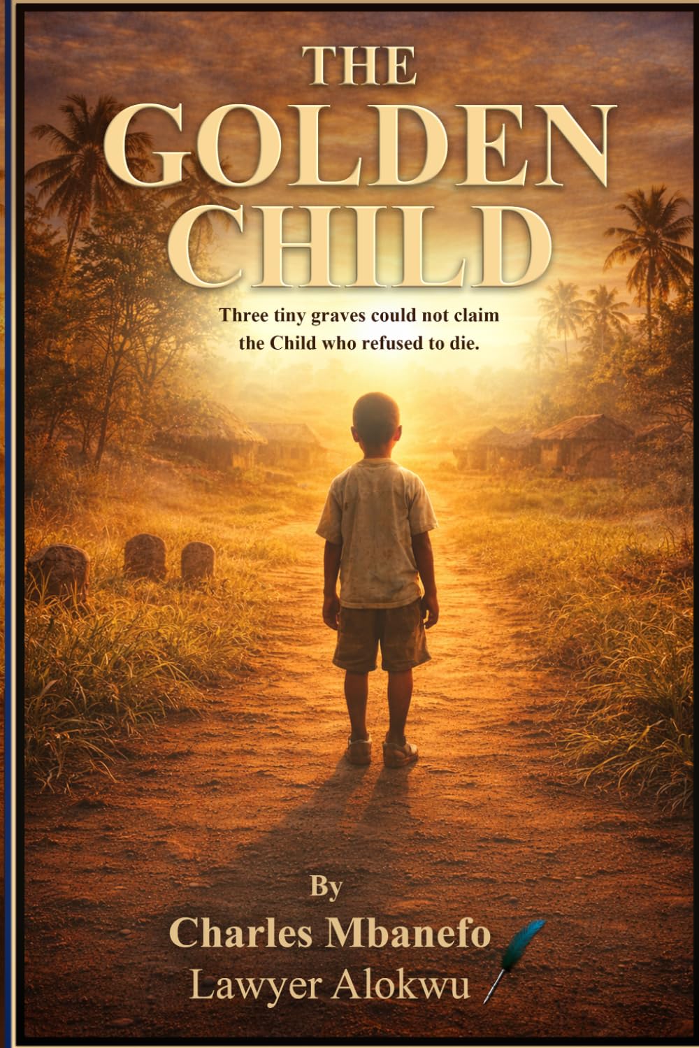 The Golden Child: The Golden Child: An Inspiring Story of Destiny and Survival: A Boy’s Journey from a Nigerian Village Across Continents to America. ... to die. A Trilogy of a Thrilling Series.