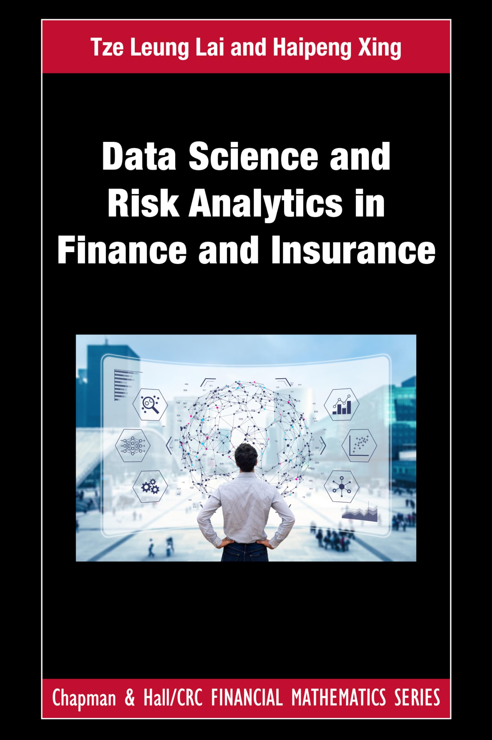 Data Science and Risk Analytics in Finance and Insurance: Financial Models and Statistical Methods (Chapman and Hall/CRC Financial Mathematics Series)