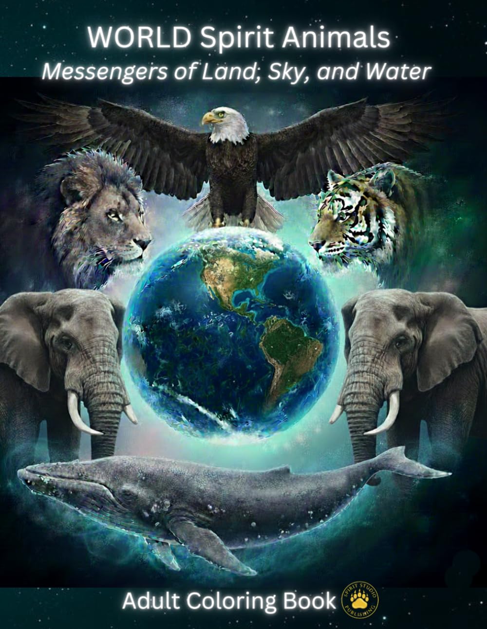 World Spirit Animals: Messengers of Land, Sky, and Water (Adult Spirit Animals Coloring Book Series)