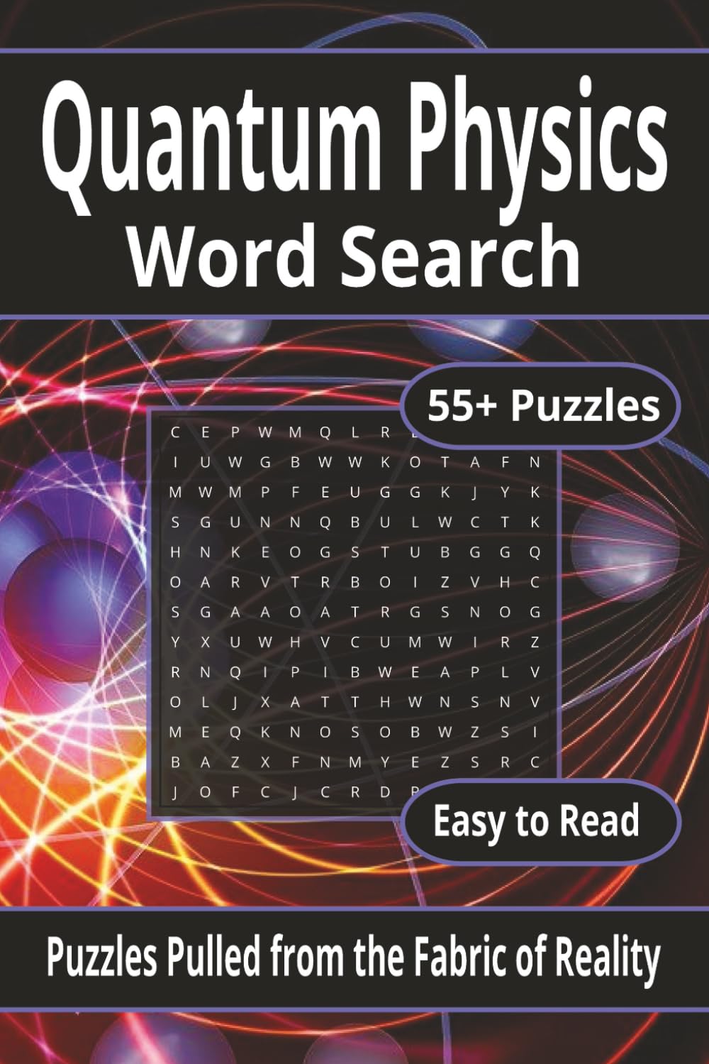 Quantum Physics Word Search Puzzle Book: Easy to Read Word Searches About Physics and Quantum Mechanics – 55+ Puzzles for Relaxation, Trips, and Leisure Time – 6x9 inches, 116 pages