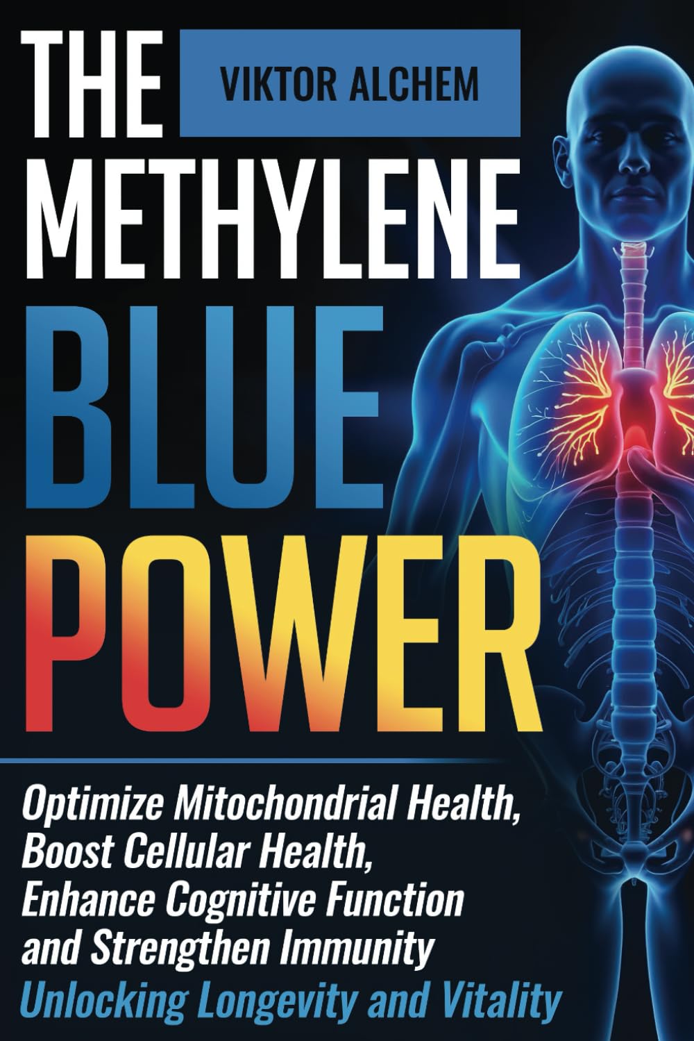 The Methylene Blue Power: Optimize Mitochondrial Health, Boost Cellular Health, Enhance Cognitive Function, and Strengthen Immunity – Unlocking Longevity and Vitality