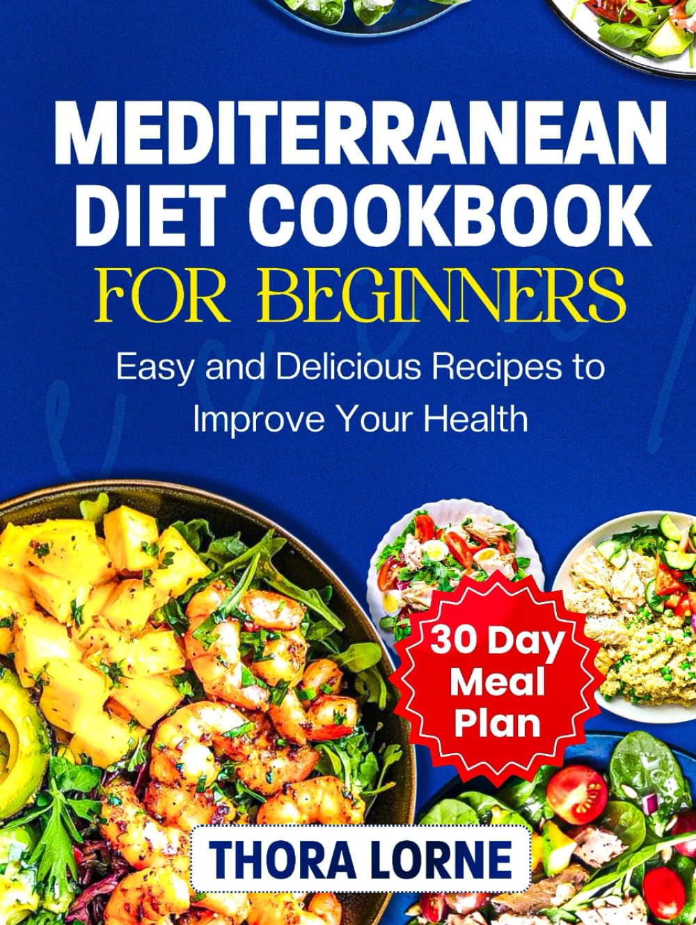 MEDITERRANEAN DIET COOKBOOK FOR BEGINNERS: Easy and Delicious Recipes to Improve Your Health