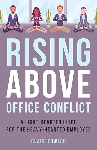 Rising Above Office Conflict: A Light-Hearted Guide for the Heavy-Hearted Employee (Acr Practitioner's Guide)