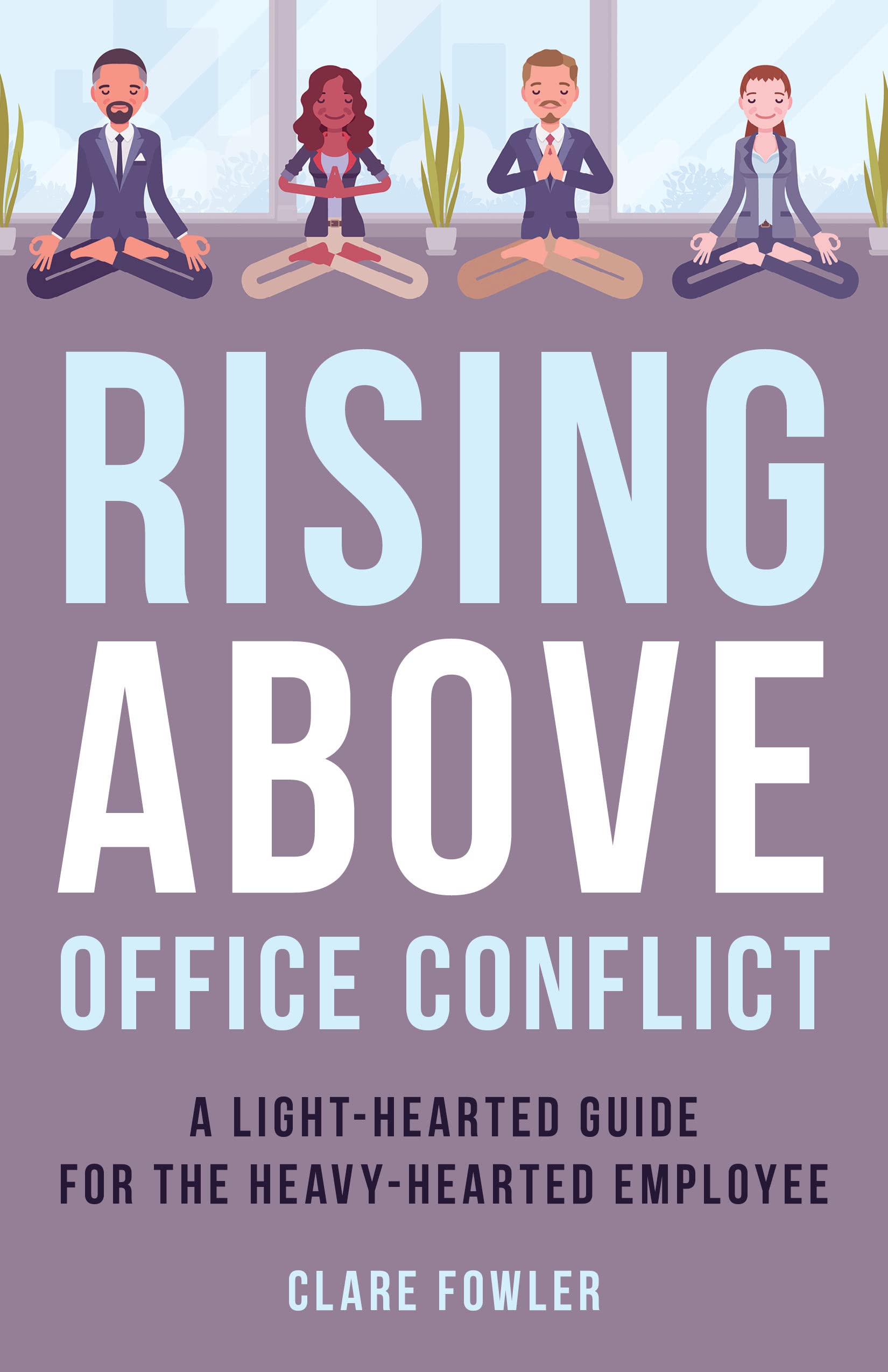 Rising Above Office Conflict: A Light-Hearted Guide for the Heavy-Hearted Employee: 4 (The ACR Practitioner’s Guide Series)