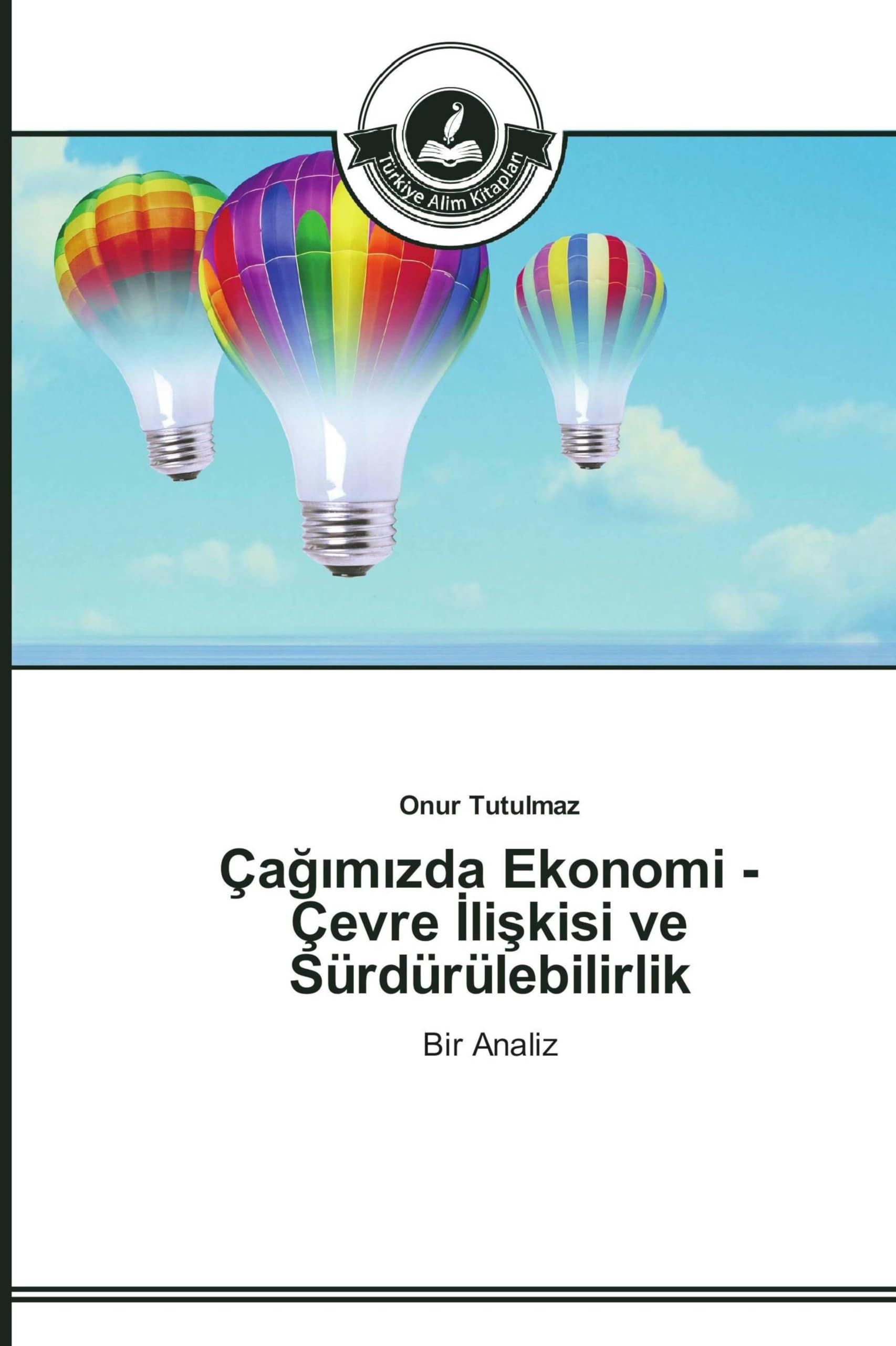 Çağımızda Ekonomi - Çevre İlişkisi ve Sürdürülebilirlik: Bir Analiz