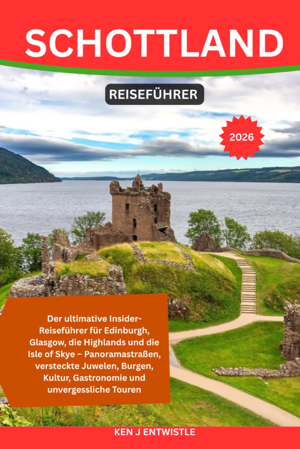 SCHOTTLAND REISEFÜHRER 2026: Der ultimative Insider-Reiseführer für Edinburgh, Glasgow, die Highlands und die Isle of Skye – Panoramastraßen, ... Kultur, Gastronomie und unvergessliche Touren