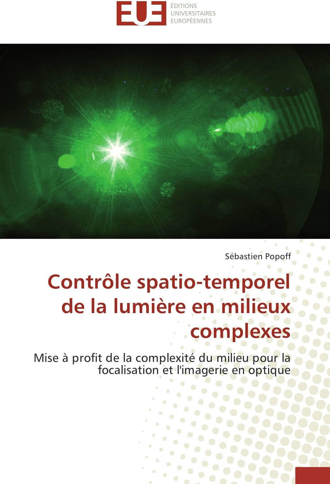 Contrle Spatio-Temporel de la Lumire En Milieux Complexes (Omn.Univ.Europ.)