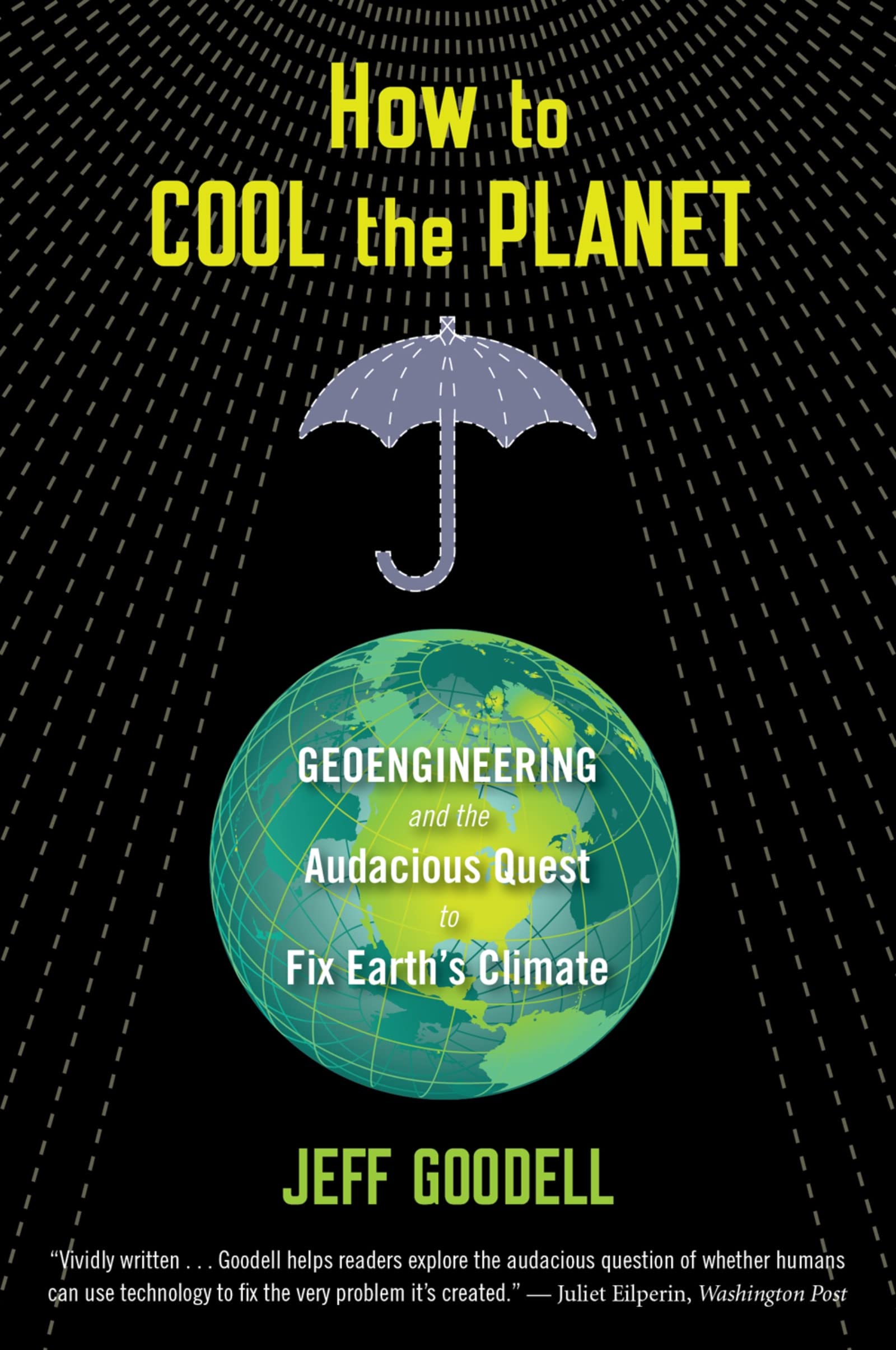 How to Cool the Planet: Geoengineering and the Audacious Quest to Fix Earth's Climate