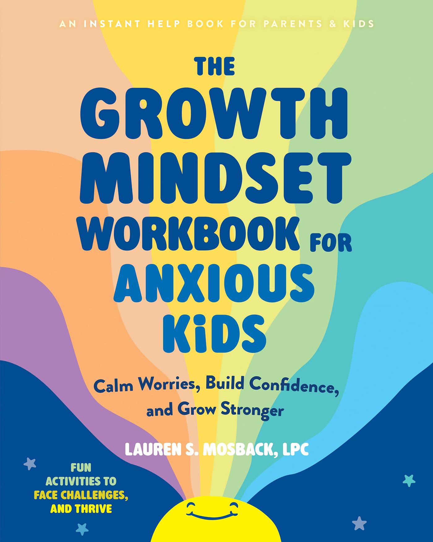 The Growth Mindset Workbook for Anxious Kids: Calm Worries, Build Confidence, and Grow Stronger