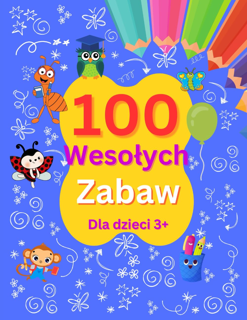 100 Wesołych Zabaw: Książeczka z kolorowankami i zadaniami dla dzieci 3+