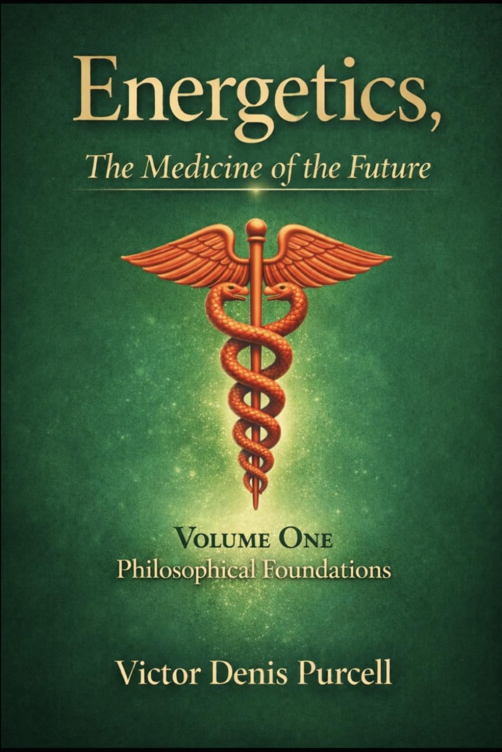 Energetics, The Medicine of the Future - NOW: Volume One - Philosophical Foundations