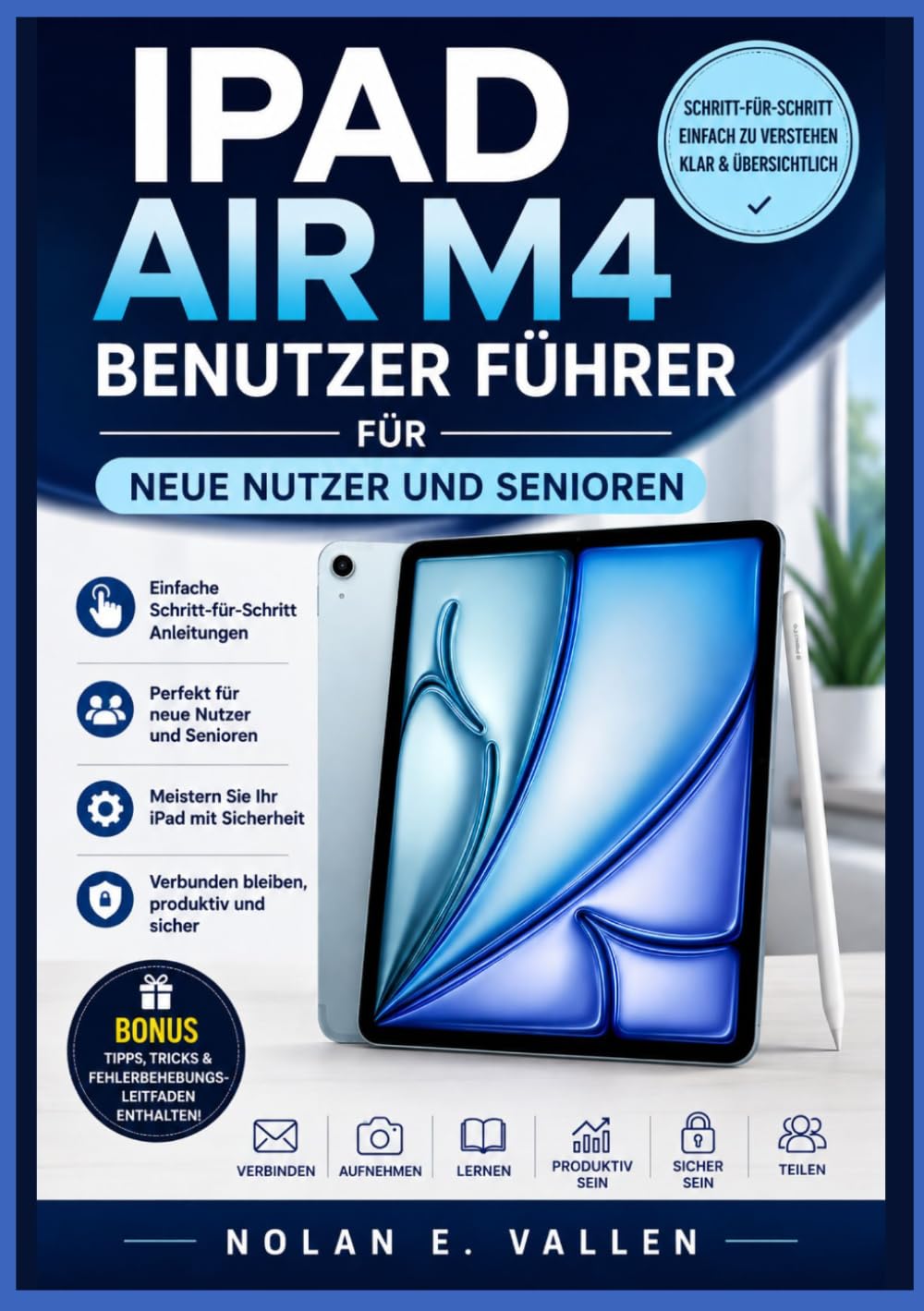 iPad Air M4 Benutzer Führer für neue Nutzer und Senioren: Einrichtung, Funktionen, Apps und praktische Tipps für den Alltag