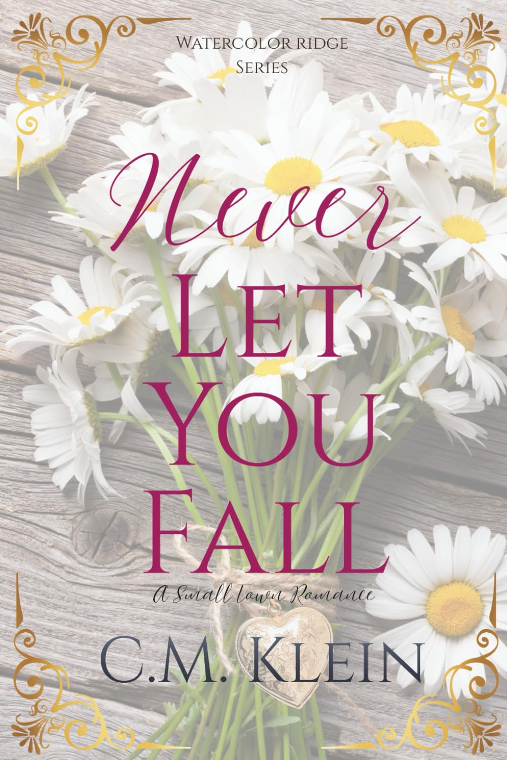 Never Let You Fall: A Small Town Romance (Watercolor Ridge)