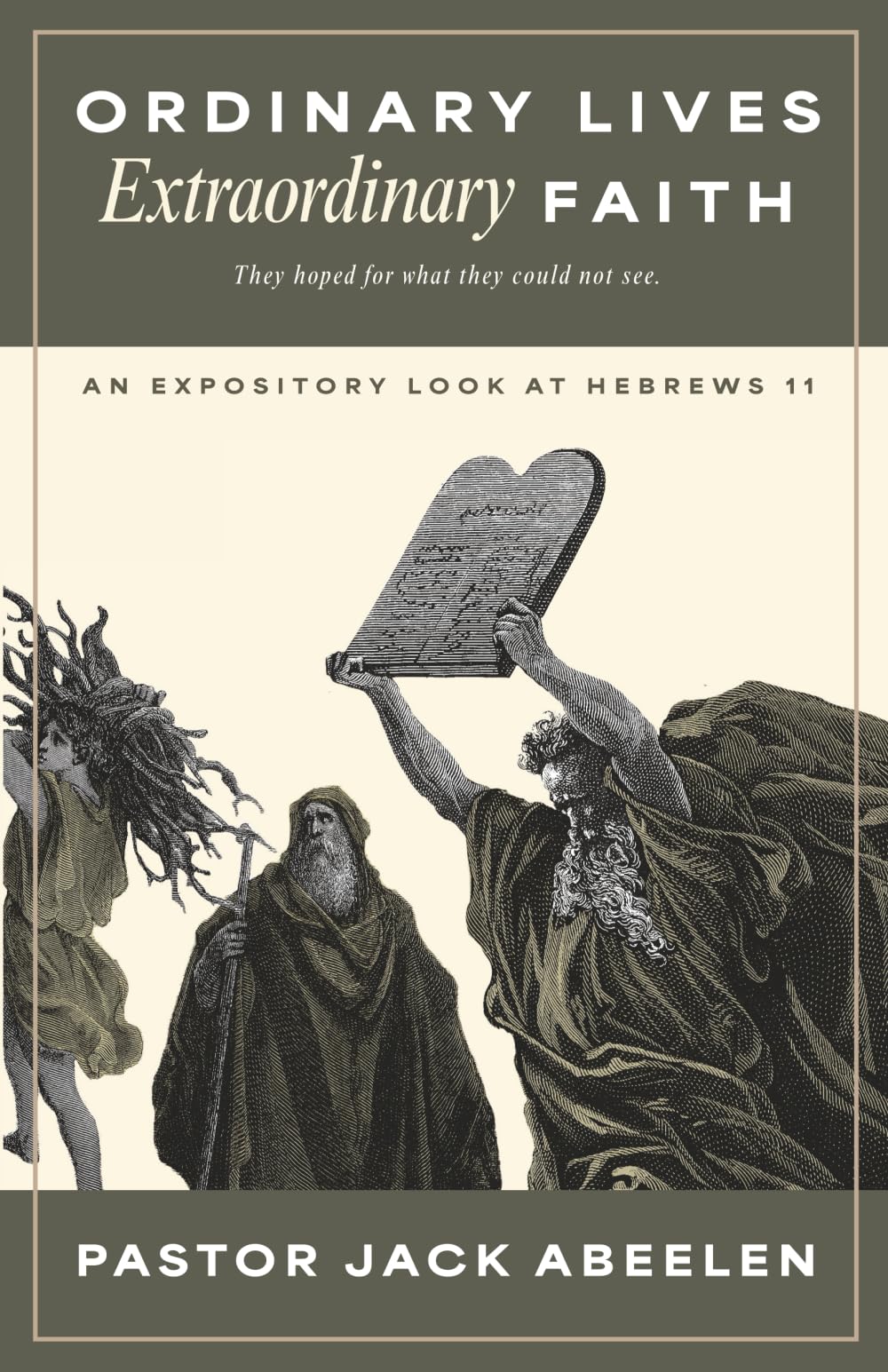 Ordinary Lives...Extraordinary Faith: An expository look at Hebrews 11