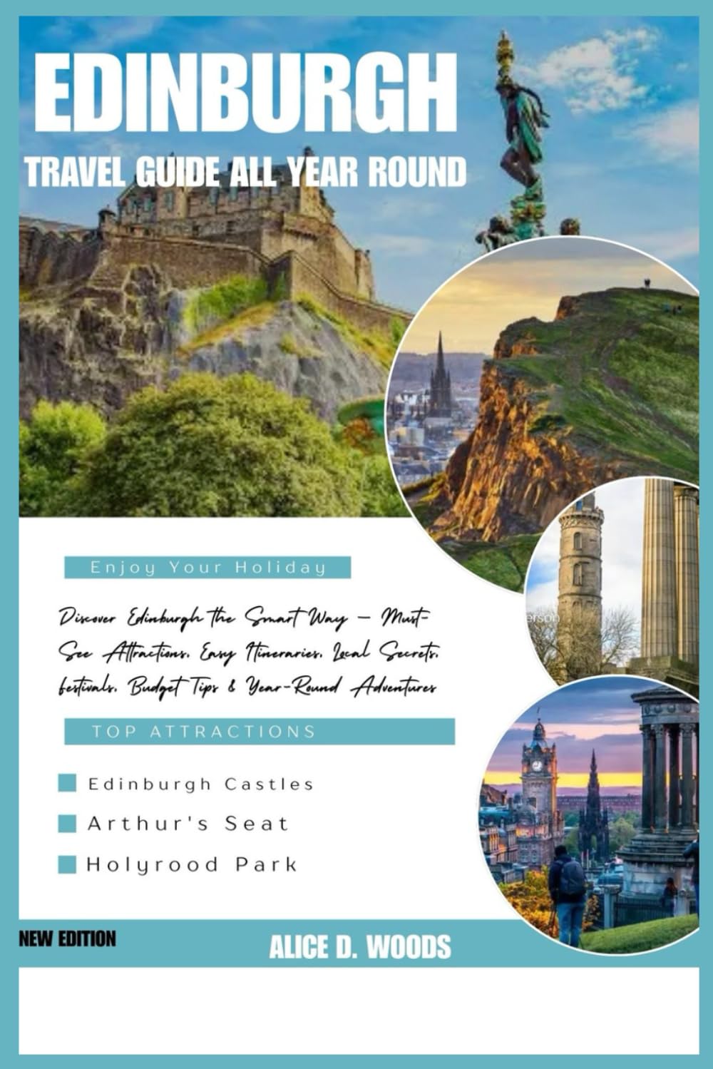 EDINBURGH GUIDE BOOK ALL YEAR ROUND: Discover Edinburgh the Smart Way — Must-See Attractions, Easy Itineraries, Local Secrets, Festivals, Budget Tips & Year-Round Adventures