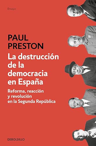 La destrucción de la democracia en España: Reforma, reacción y revolución en la Segunda República (Ensayo | Historia)