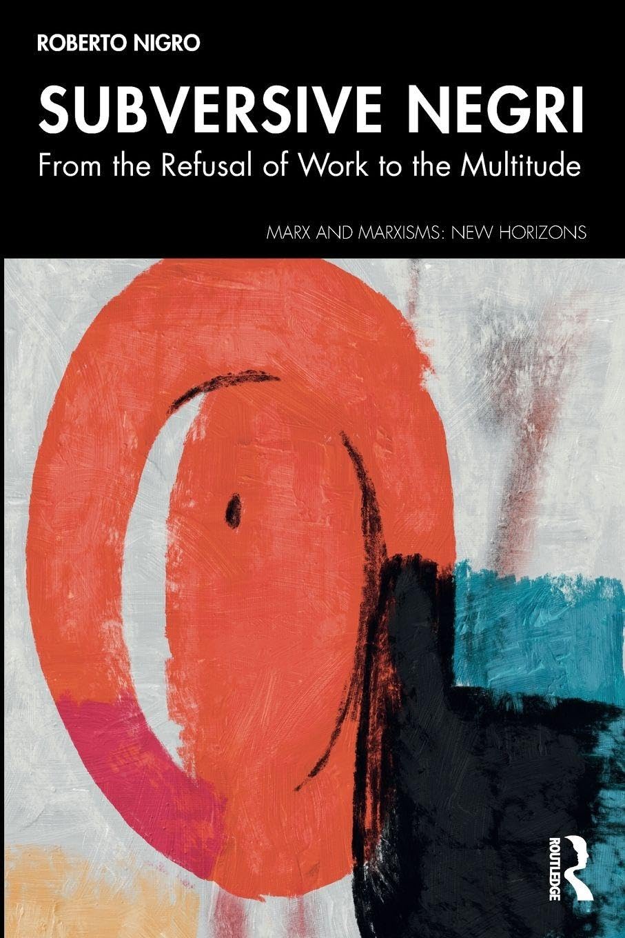 Subversive Negri: From the Refusal of Work to the Multitude (Marx and Marxisms)