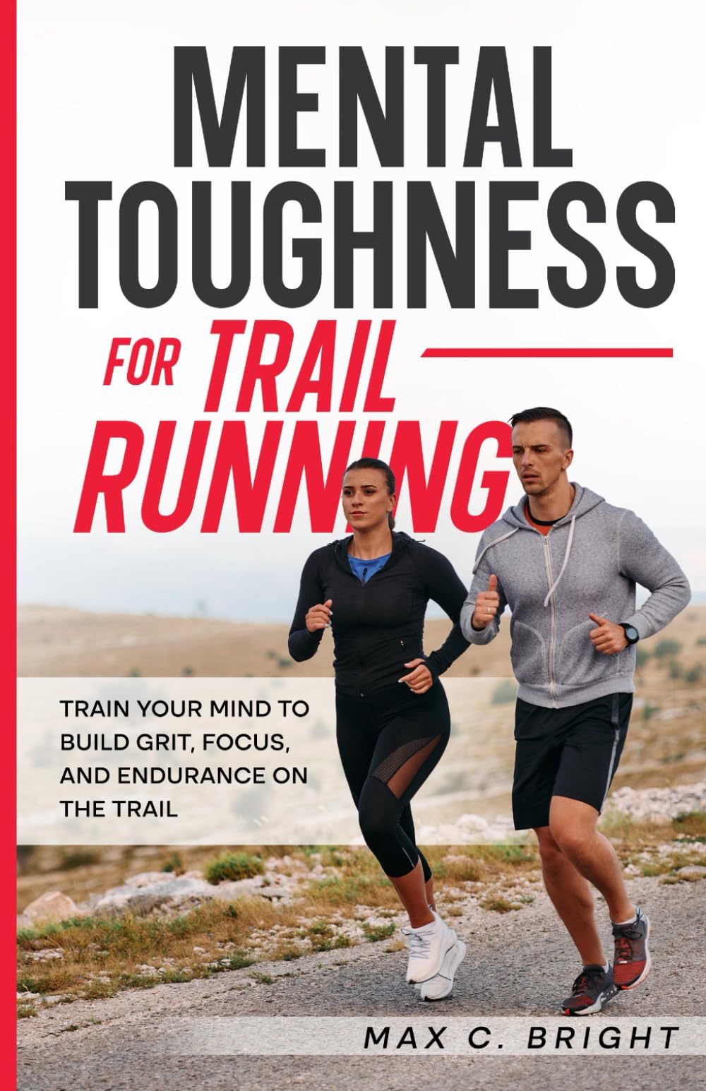 Mental Toughness for Trail Running: Train Your Mind to Build Grit, Focus, and Endurance on the Trail (Mountain Mind)