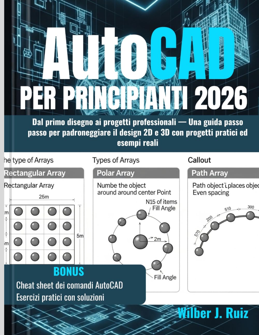AUTOCAD PER PRINCIPIANTI 2026: Dal primo disegno ai progetti professionali — Una guida passo passo per padroneggiare il design 2D e 3D con progetti pratici ed esempi reali