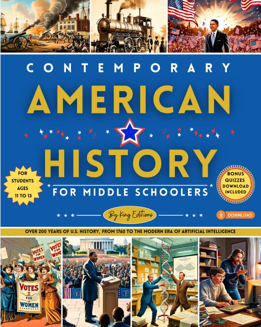 Contemporary American History For Middle Schoolers: Over 200 Years of U.S. History, from 1760 to the Modern Era of Artificial Intelligence: The Key ... Illustrations, Quiz - Ages 11 to 13