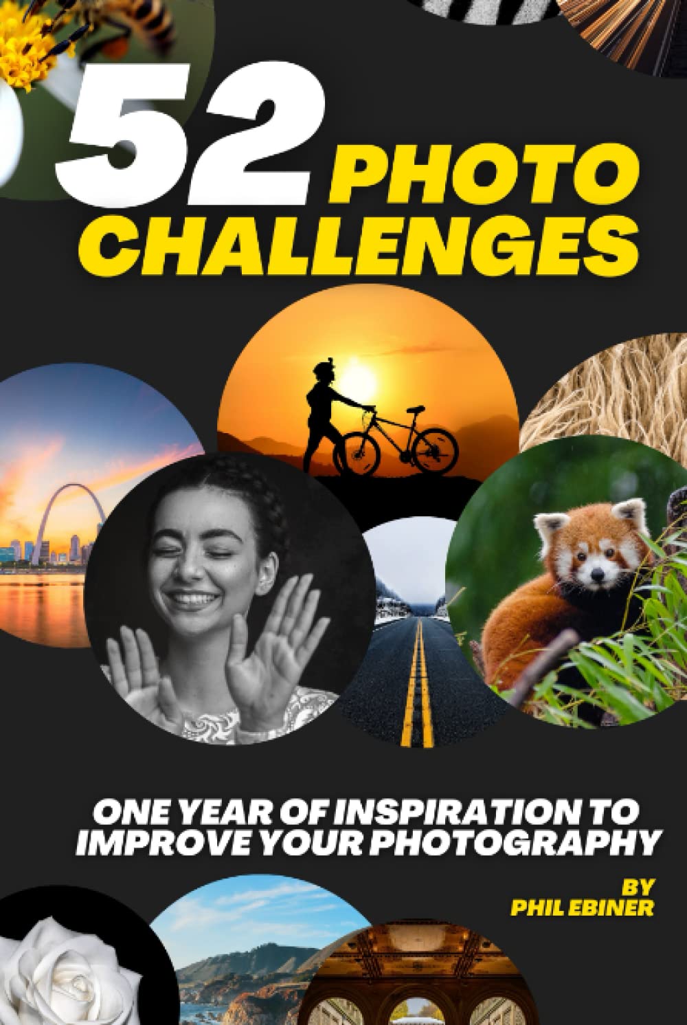 52 Photography Challenges: One Year of Inspiration To Improve Your Photography (Photo Challenge Book Series)