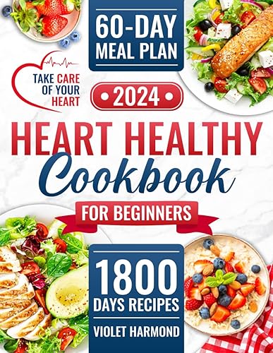 Heart Healthy Cookbook for Beginners: 1800 Days of Amazing Low-Sodium and Low-Fat recipes to Safeguard Your Heart Health. 60-Day Meal Plan Inlcuded