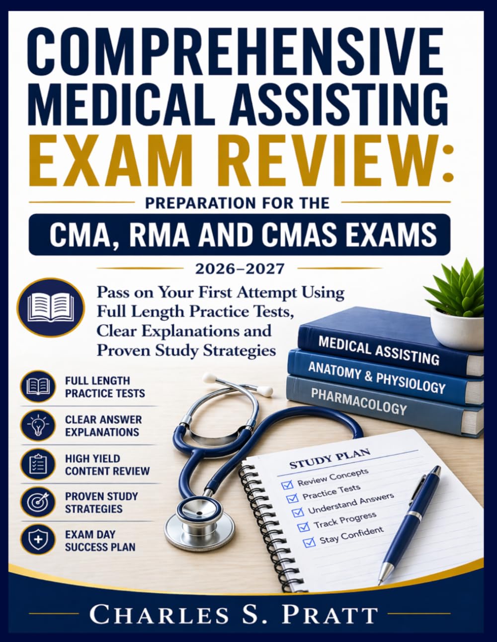 Comprehensive Medical Assisting Exam Review: Preparation for the CMA, RMA and CMAS Exams 2026-2027: Pass on Your First Attempt Using Full Length ... Explanations and Proven Study Strategies
