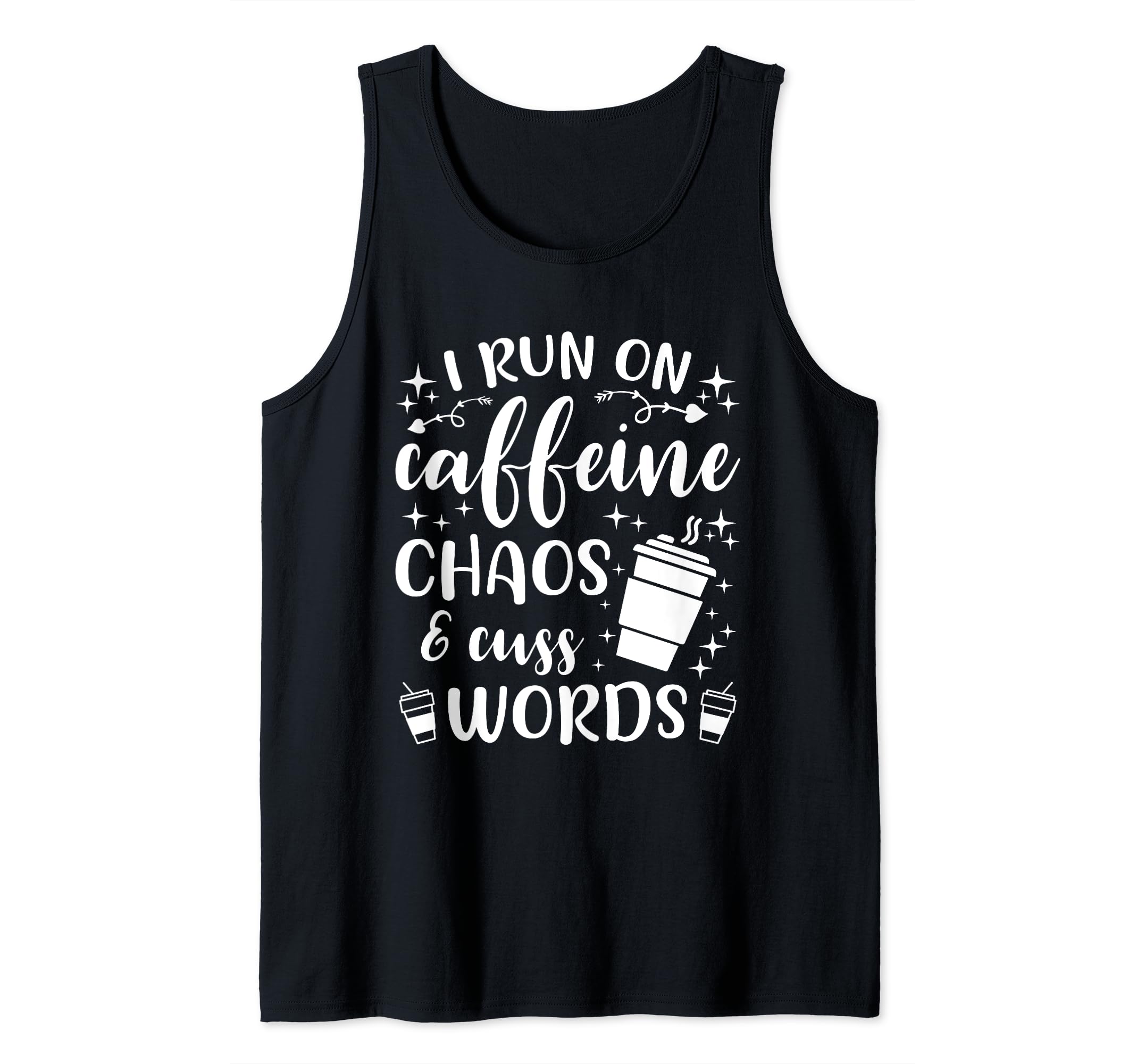 I Run On Coffee Chaos and Cuss Words Coffeeholic Cappuccino Tank Top
