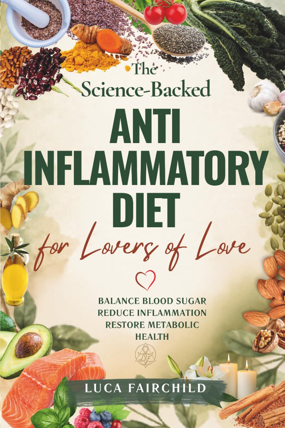 The Science-Backed Anti-Inflammatory Diet for Lovers of Love: Balance Blood Sugar, Reduce Inflammation, Restore Metabolic Health