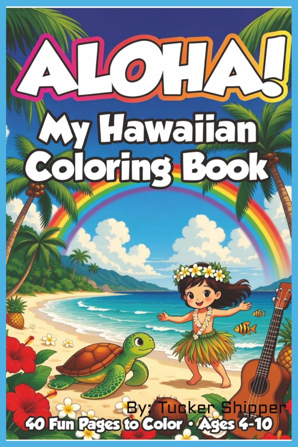 ALOHA: My Hawaiian Coloring Book: A tropical coloring adventure!