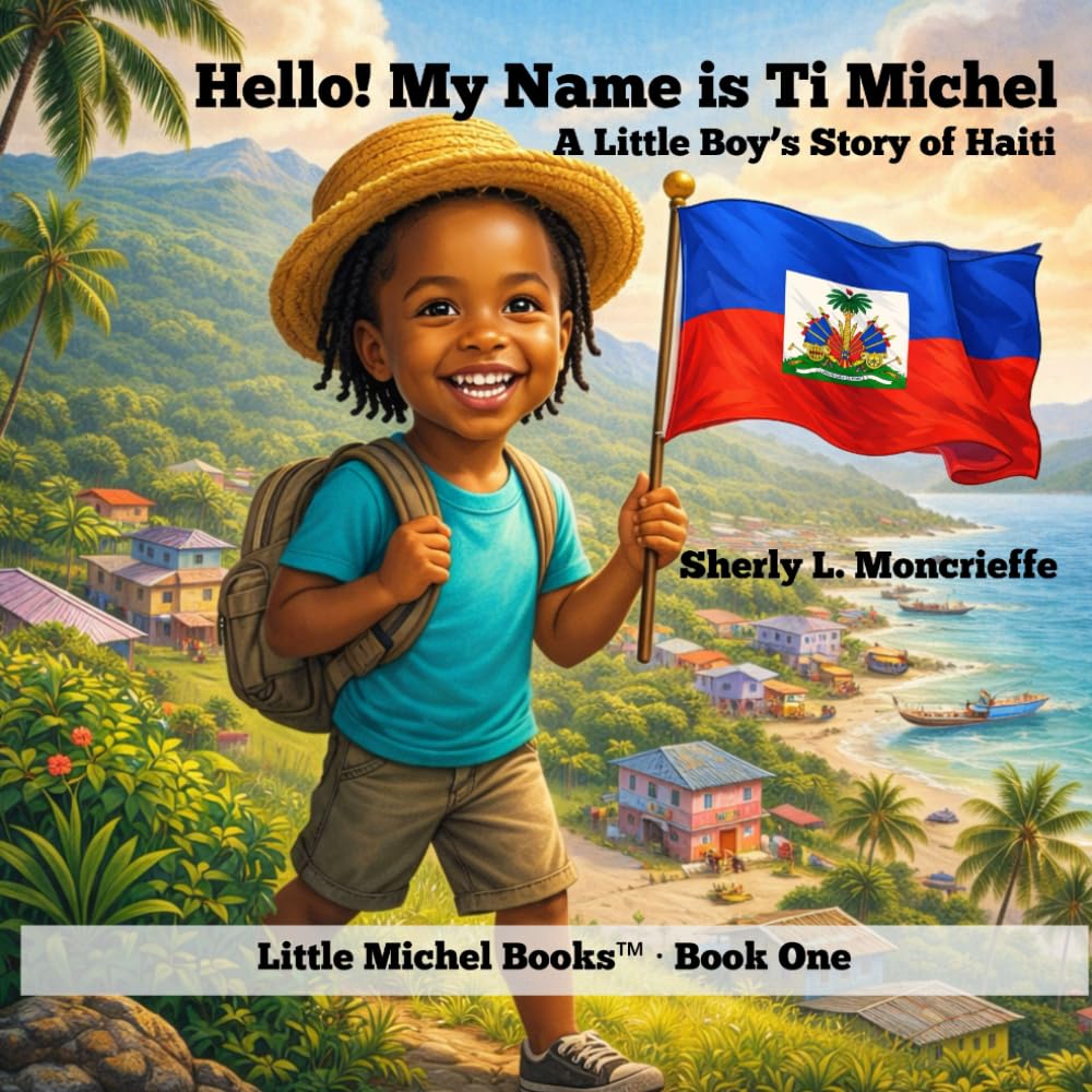 Hello! My Name Is Ti Michel: A Little Boy’s Story of Haiti (Little Michel™)