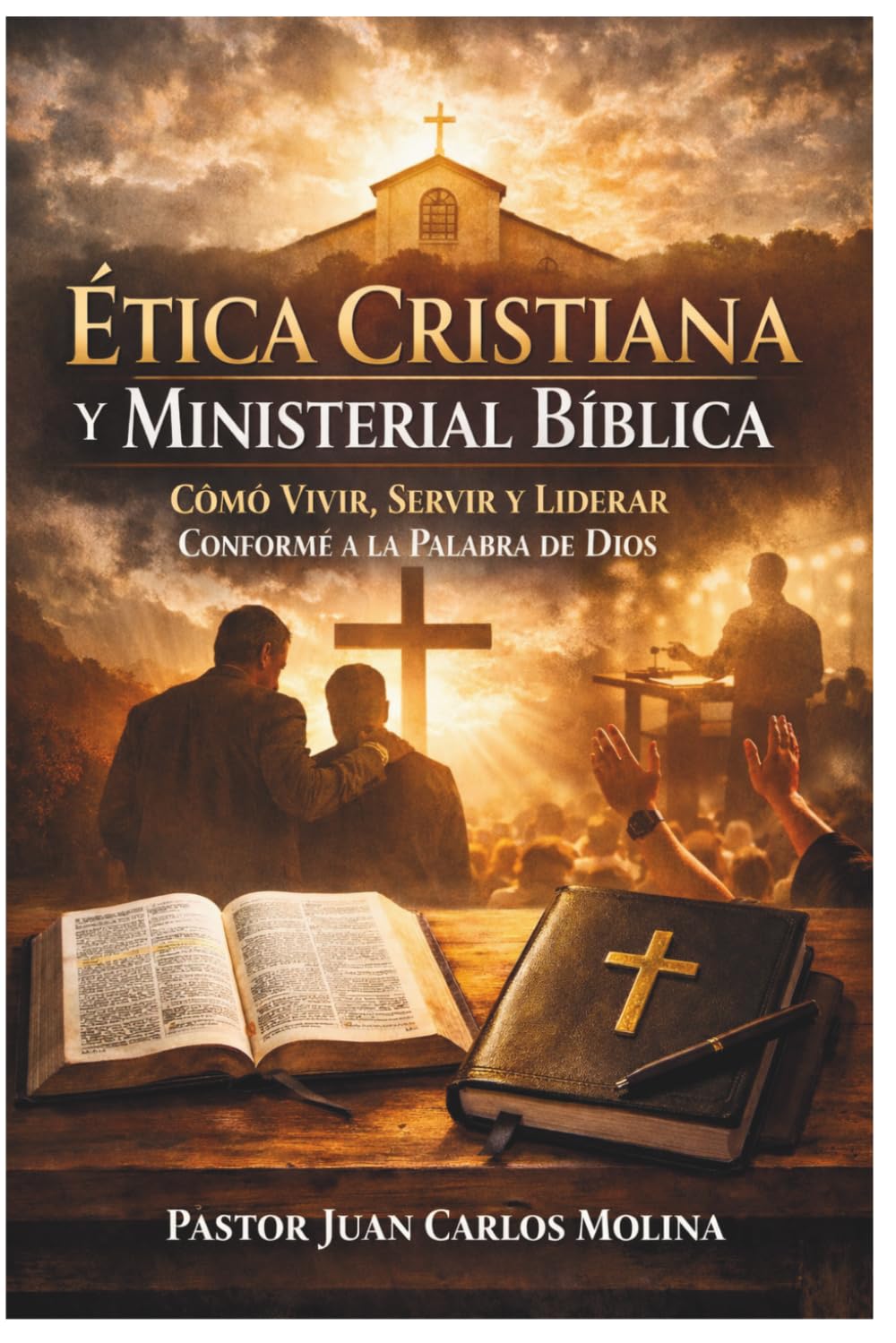 Ética Cristiana y Ministerial Bíblica: Guía práctica para líderes y creyentes que desean vivir con integridad, tomar decisiones correctas