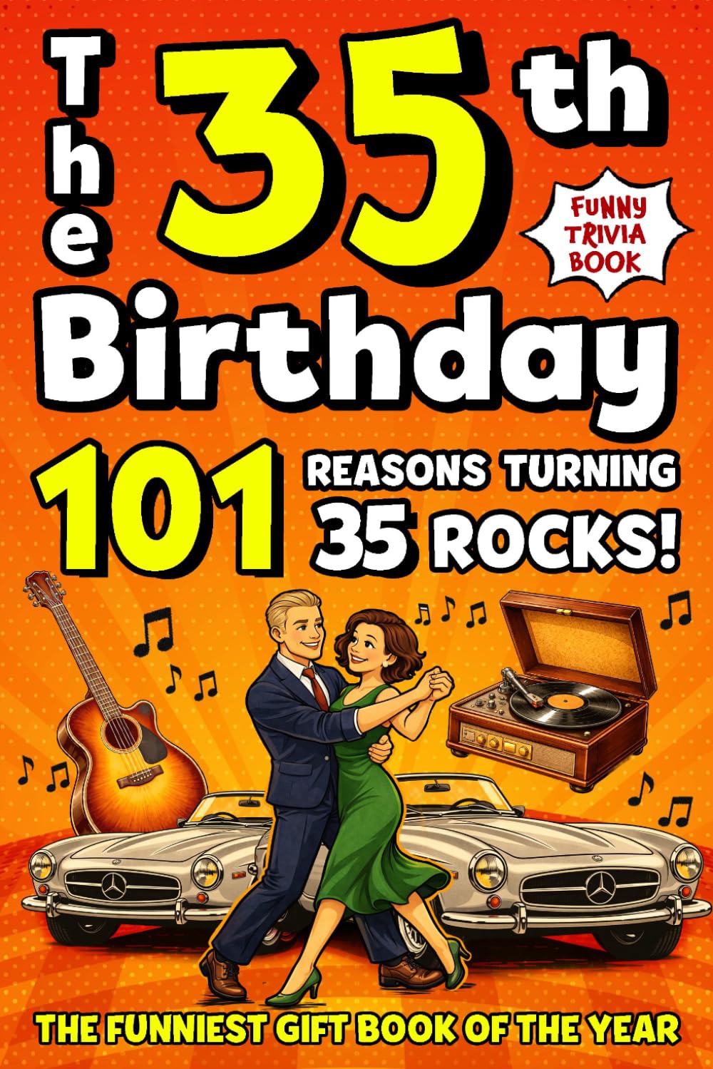The 35th Birthday Mega Funny Trivia Book: 101 Reasons Turning 35 Absolutely Rocks! Packed with Fun Activities, Laugh-Out-Loud Facts & Silly Trivia — The Perfect Milestone Gift for Someone You Love