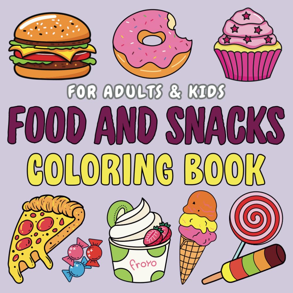 Food and Snacks Coloring Book: Bold & Cute Easy Designs for Kids, Adults & Seniors with Fun Simple Drawings