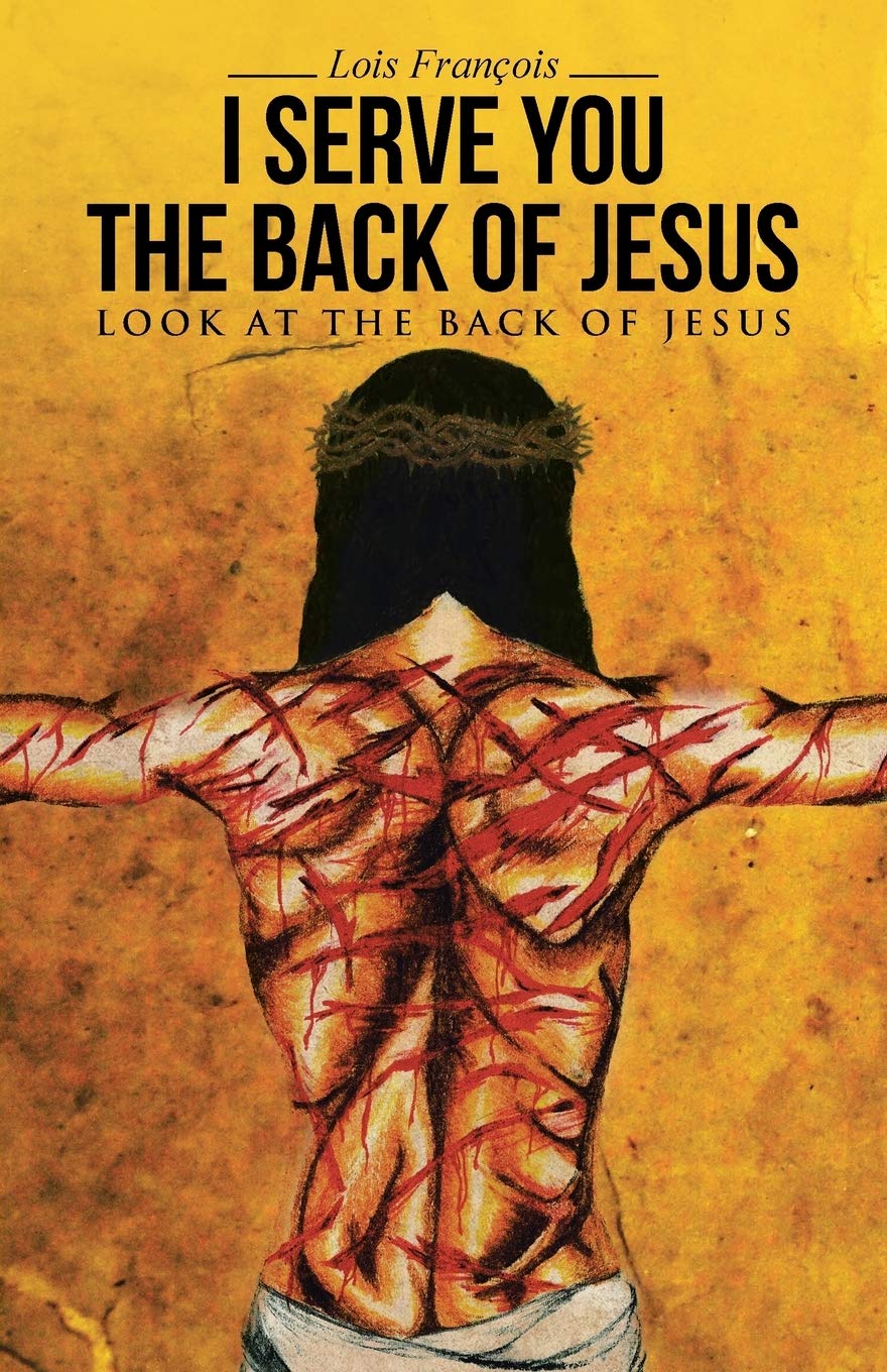 I Serve You The Back of Jesus: Look At the Back of Jesus