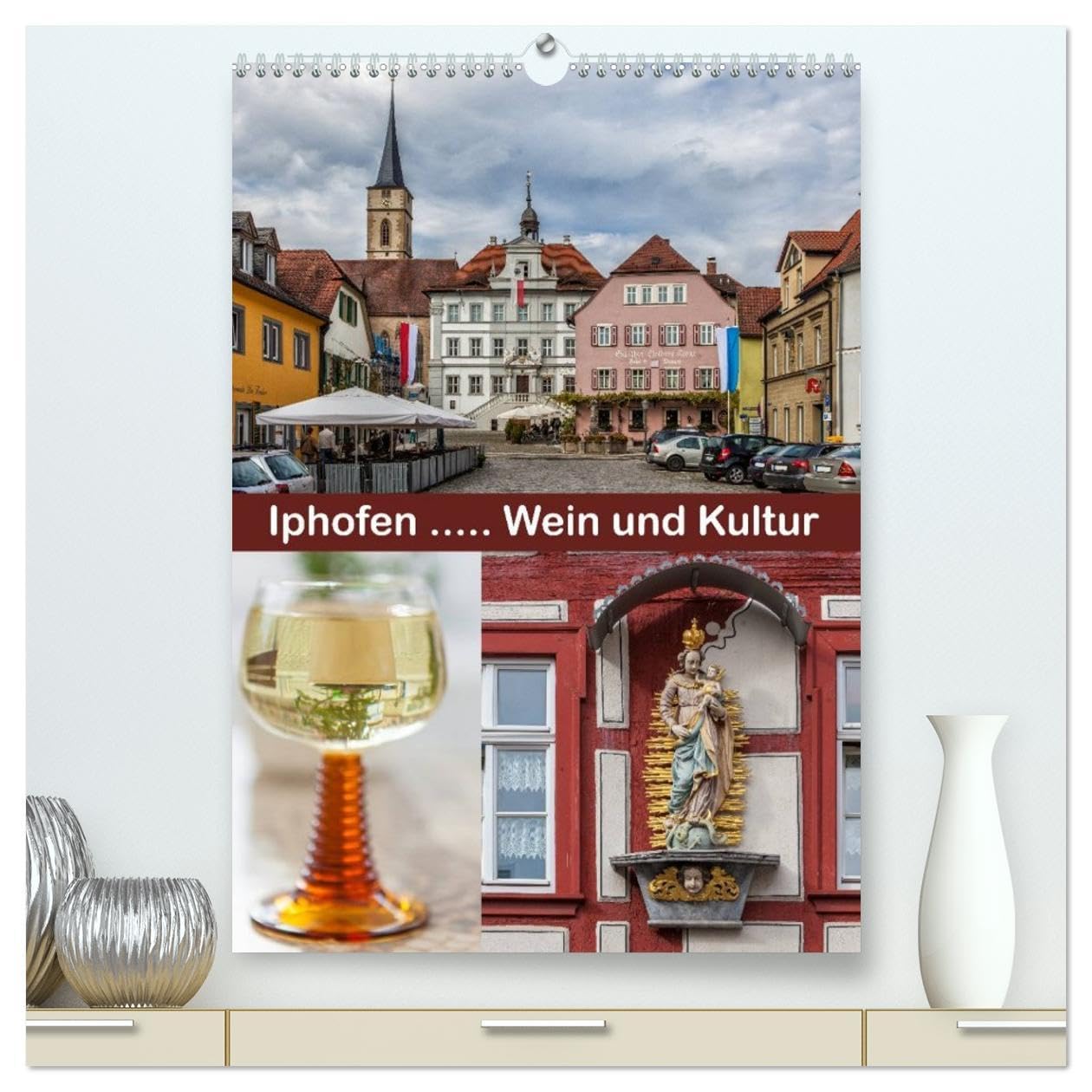 Iphofen - Wein und Kultur (hochwertiger Premium Wandkalender 2026 DIN A2 hoch), Kunstdruck in Hochglanz: Iphofen, Weinstadt mit Kultur (CALVENDO Orte)