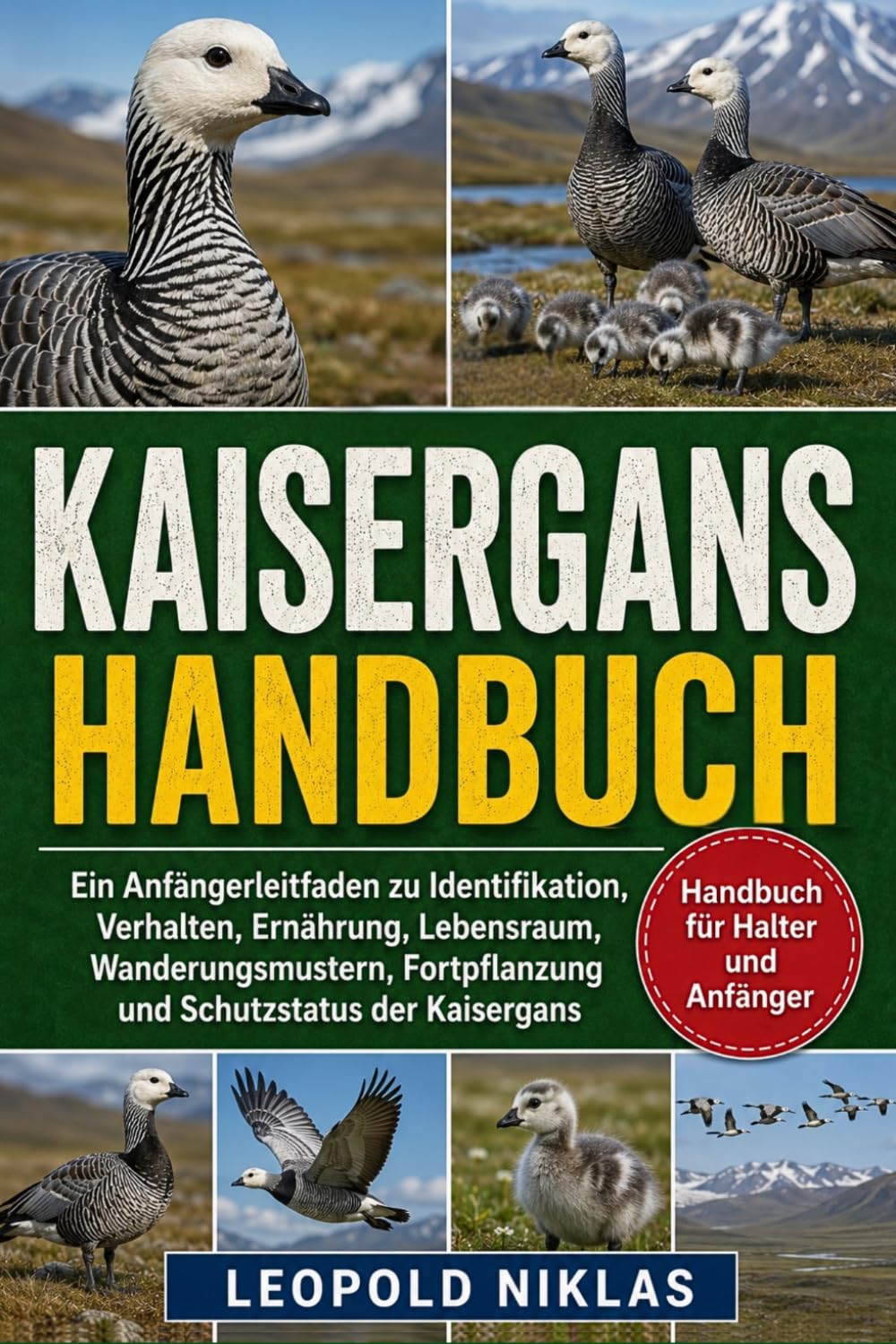 KAISERGANS HANDBUCH: Ein Anfängerleitfaden zu Identifikation, Verhalten, Ernährung, Lebensraum, Wanderungsmustern, Fortpflanzung und Schutzstatus der Kaisergans