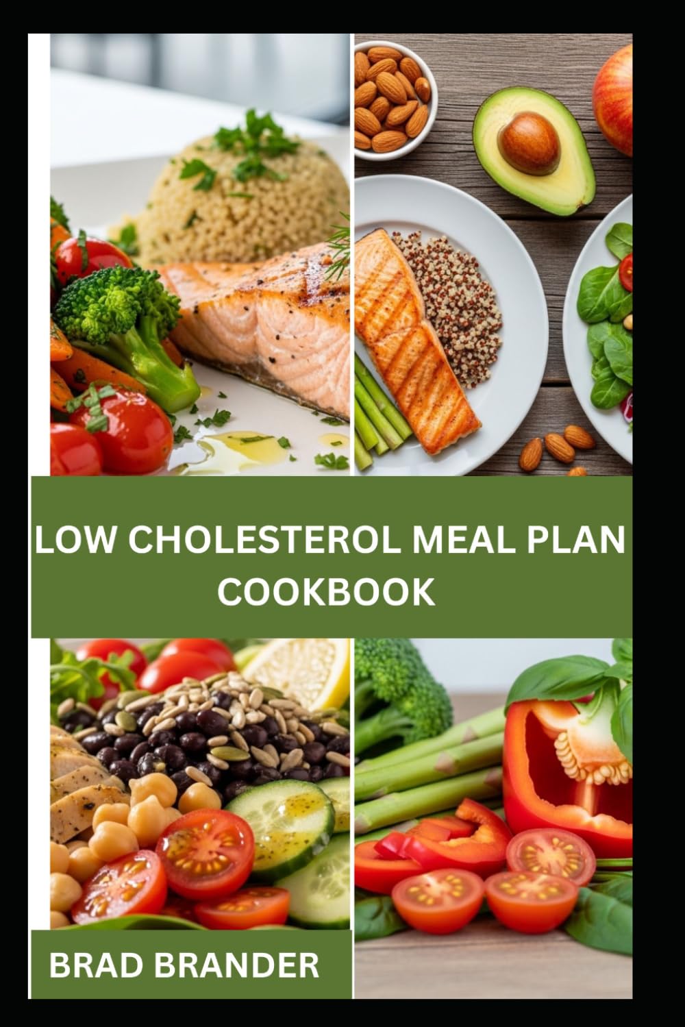 LOW CHOLESTEROL MEAL PLAN COOKBOOK: Delicious Low-Fat Recipes and Simple Plans to Lower Cholesterol Naturally