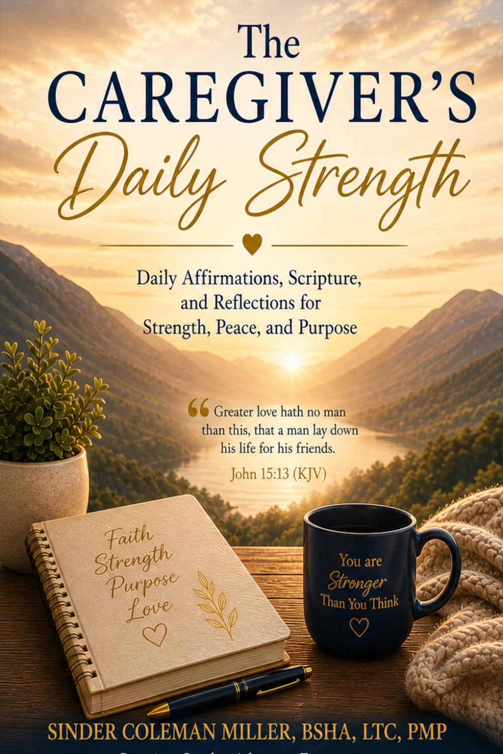 The Caregiver’s Daily Strength: Daily Affirmations, Scripture, and Reflections for Strength, Peace, and Purpose