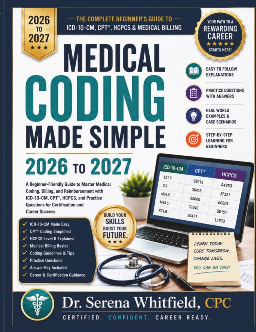 Medical Coding Made Simple 2026-2027: A Step by Step Beginner’s Guide to ICD 10 CM, CPT, HCPCS, Billing Basics, Practice Questions, and Career Ready Coding Skills