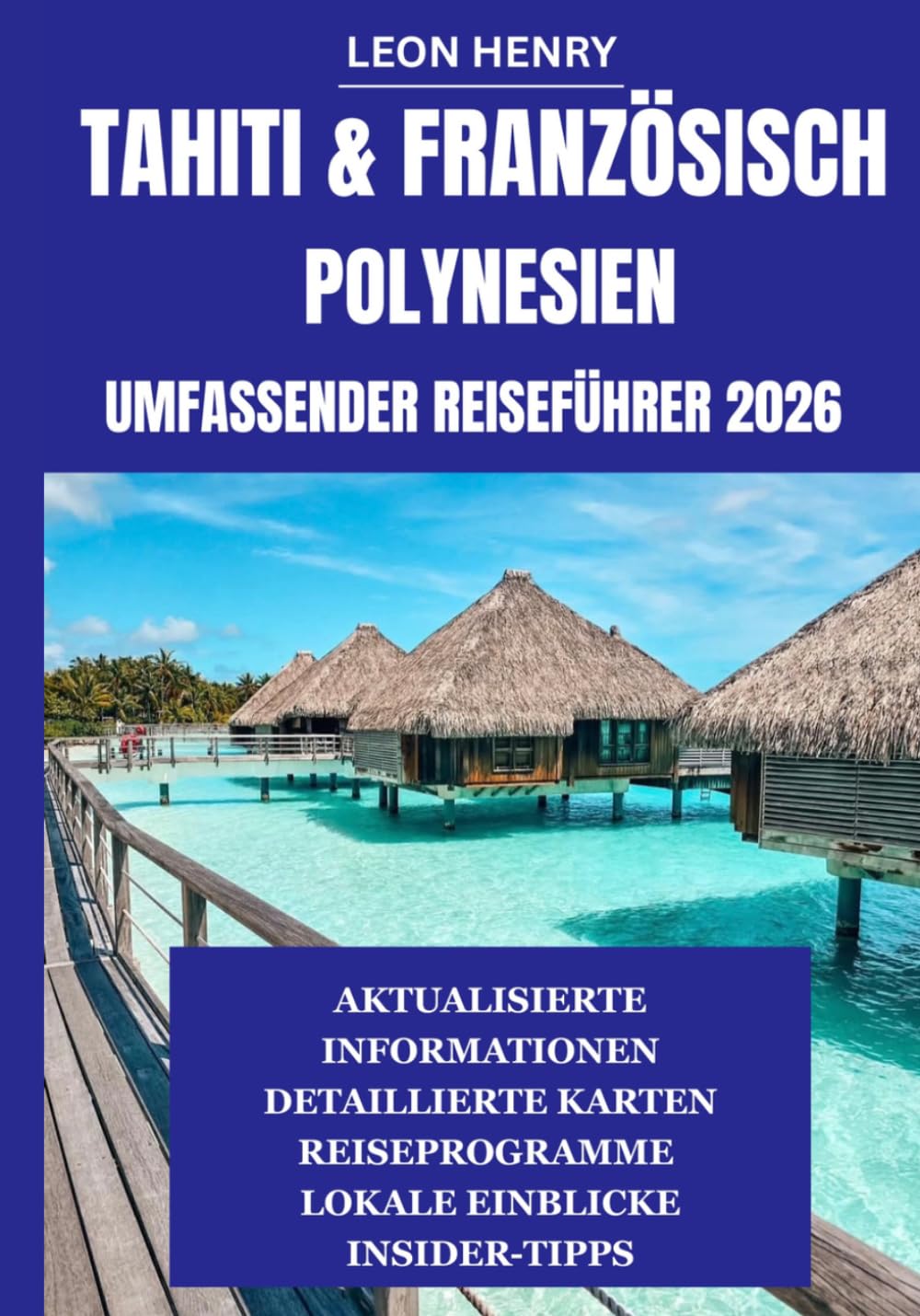 TAHITI & FRANZÖSISCH POLYNESIEN UMFASSENDER REISEFÜHRER 2026