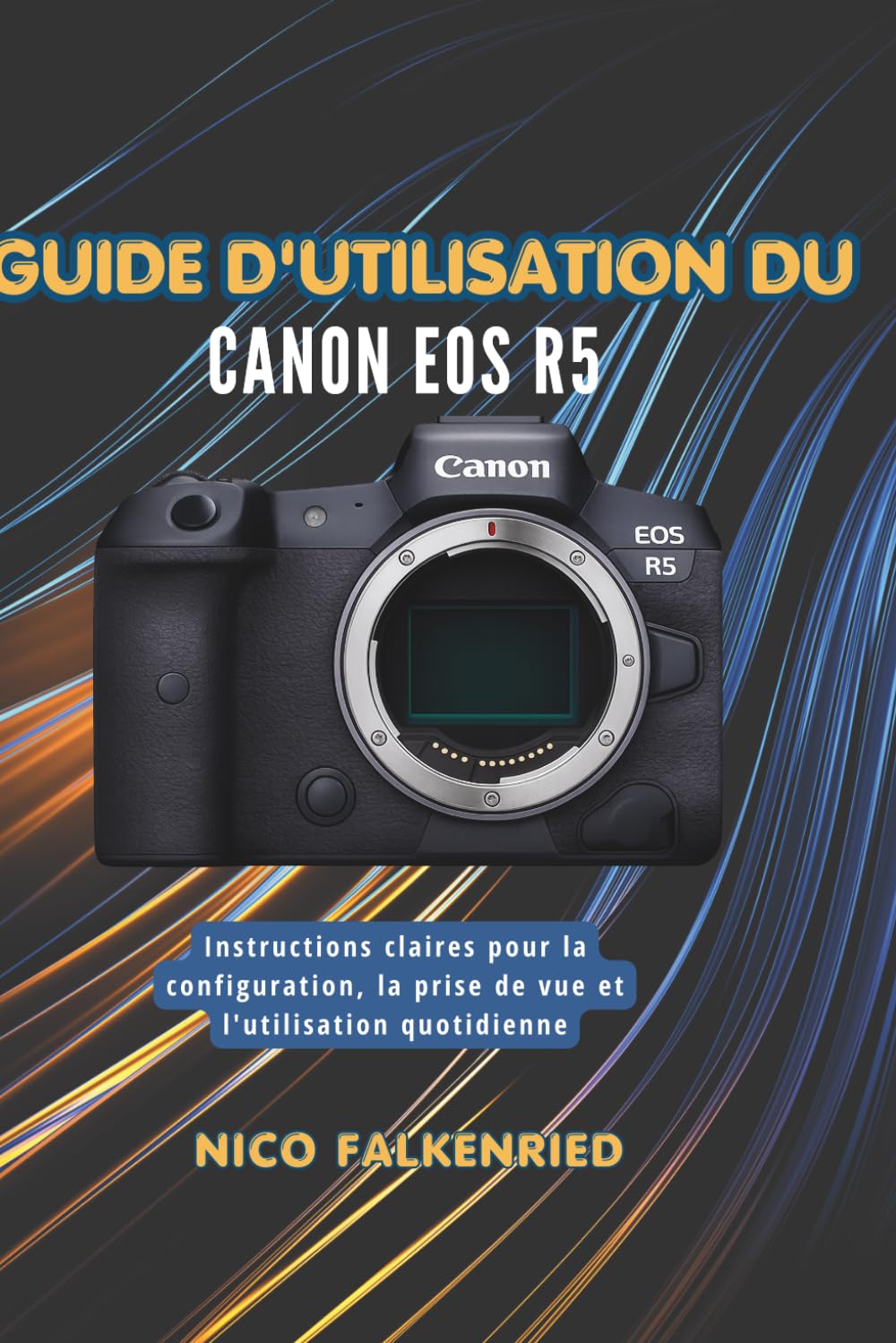 Guide d'utilisation du Canon EOS R5: Instructions claires pour la configuration, la prise de vue et l'utilisation quotidienne