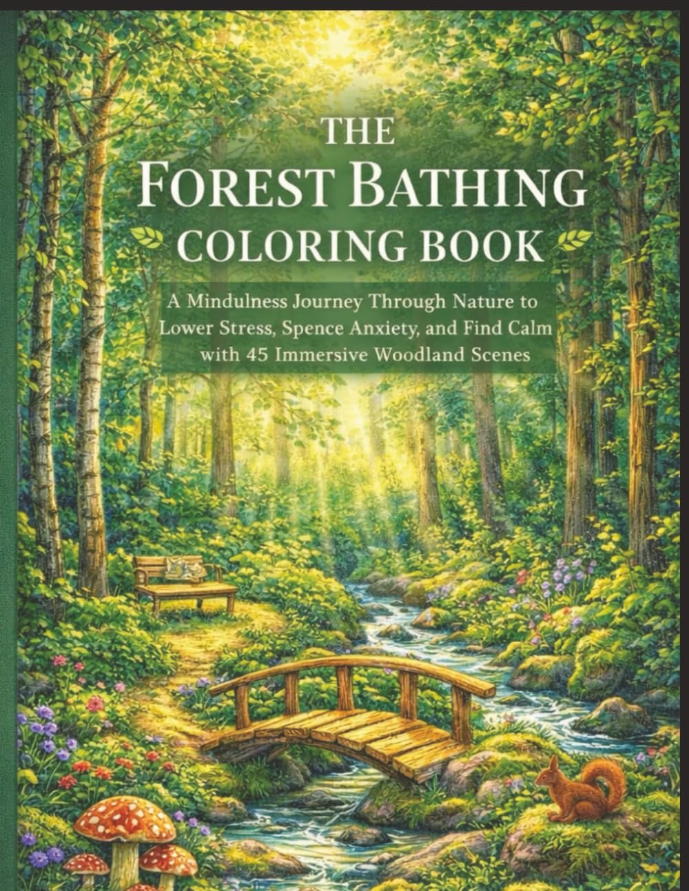 The Forest Bathing Coloring Book: A Mindfulness Journey Through Nature to Lower Stress, Reduce Anxiety, and Find Calm with 45 Immersive Woodland Scenes