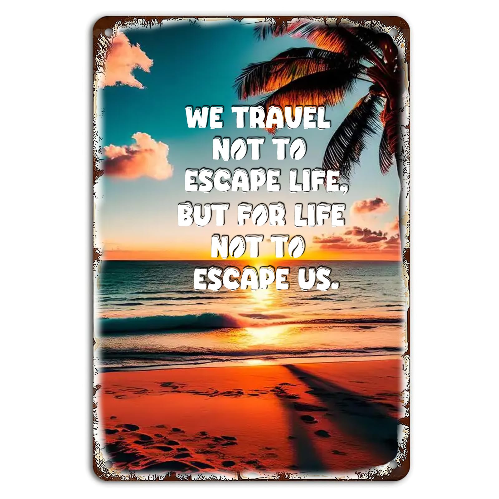 Kwqdozf As Pic Travel Quotes Metal Signs,We Travelto Escape Life But For Lifeto Escape Us