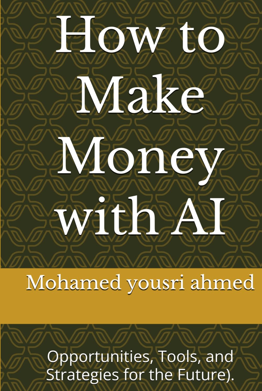 How to Make Money with AI: Opportunities, Tools, and Strategies for the Future). (How to Benefit from Artificial Intelligence)