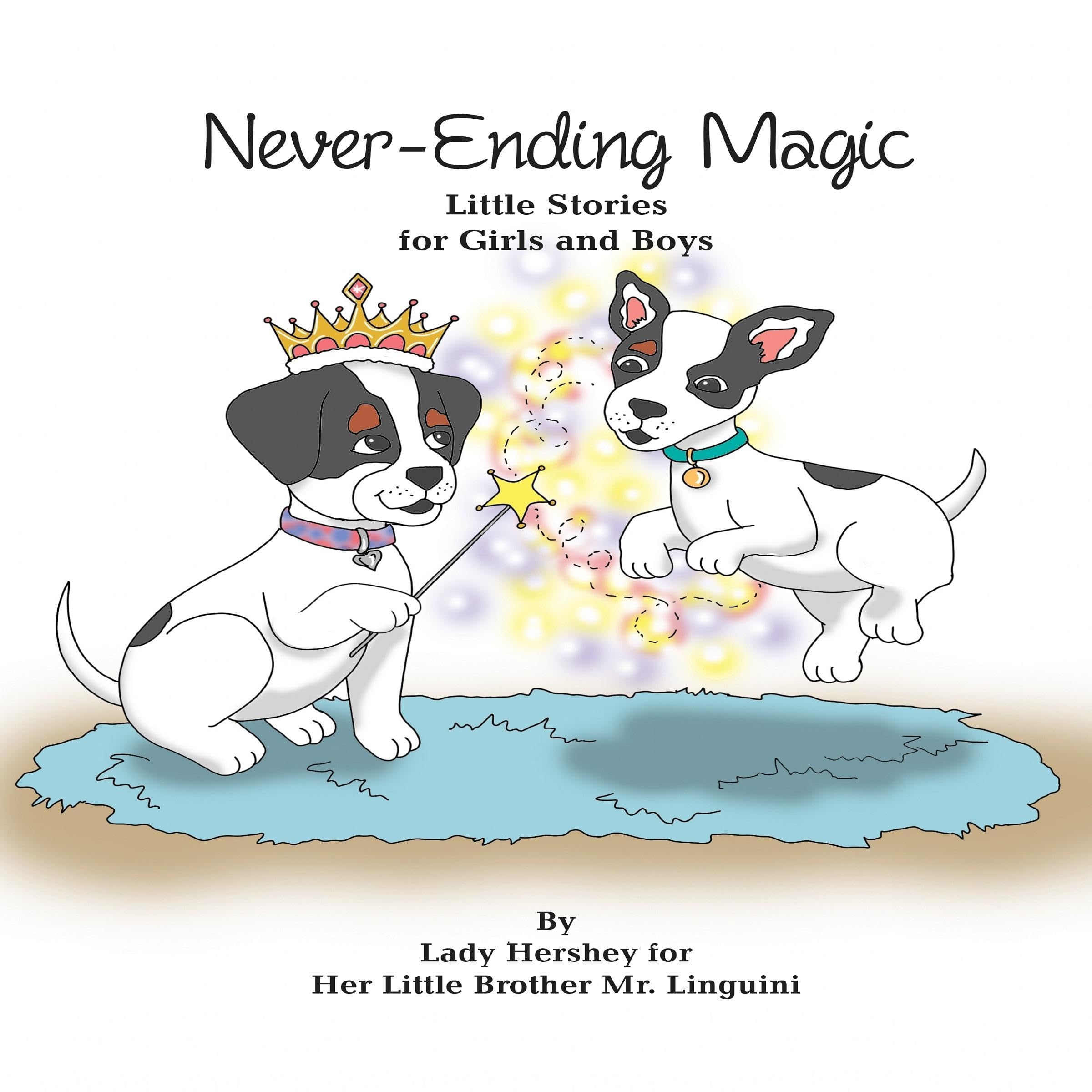 Cover art for Never-Ending Magic Little Stories for Girls and Boys By Lady Hershey for Her Little Brother Mr. Linguini