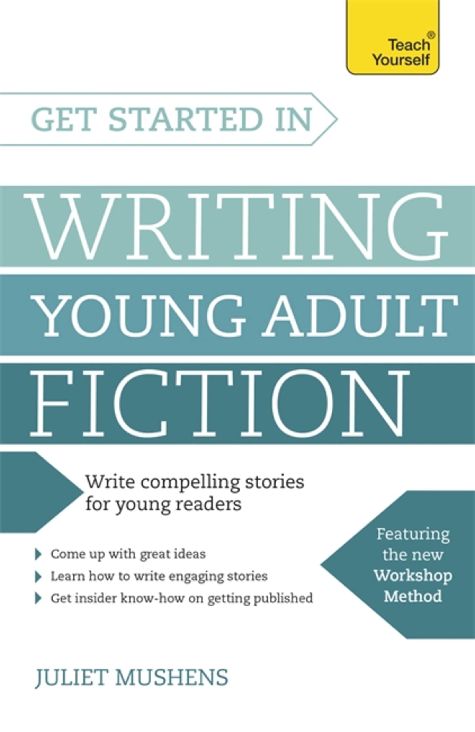 Get Started in Writing Young Adult Fiction: How to write inspiring fiction for young readers (Teach Yourself)