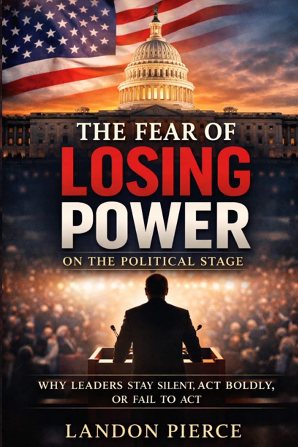 The Fear of Losing Power on the Political Stage: Why Leaders stay silent, act boldly or fail to act